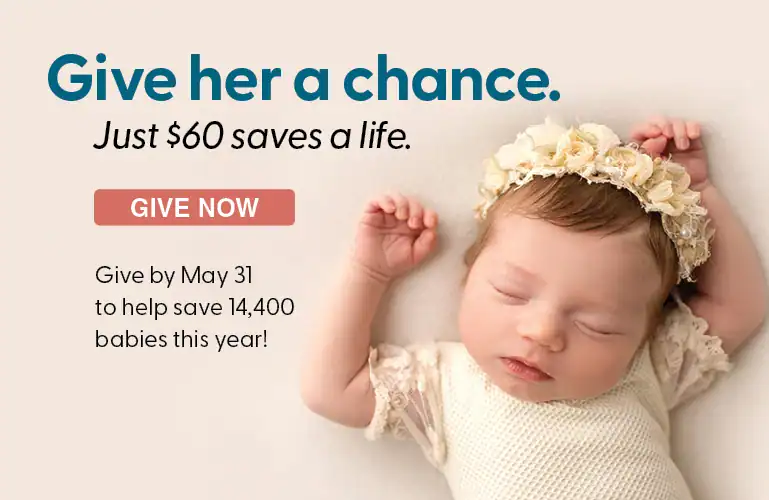 Give by May 31 to help save over 14,000 babies this year!